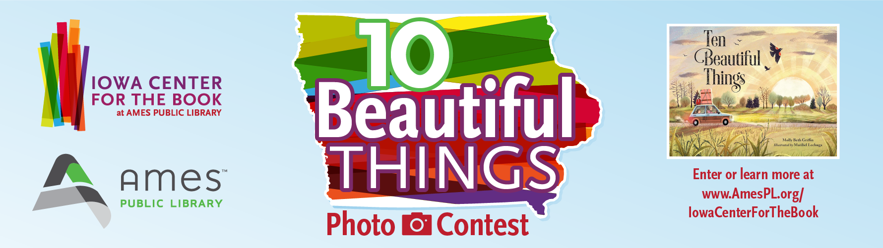 10 Beautiful Things Photo Contest. Enter or learn more at www.AmesPL.org/IowaCenterForTheBook