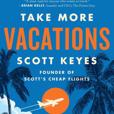 Take More Vacations by Scott Keyes