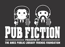 Pub Fiction presented by the Ames Public Library Friends Foundation