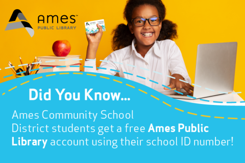 Did you know... Ames Community School District students get a free Ames Public Library card through their school!