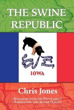 “The Swine Republic: Struggles With the Truth About Agriculture and Water Quality” by Chris Jones