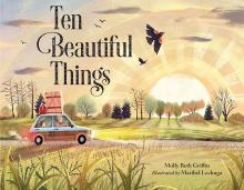“Ten Beautiful Things” by Molly Griffin, illustrated by Maribel Lechuga