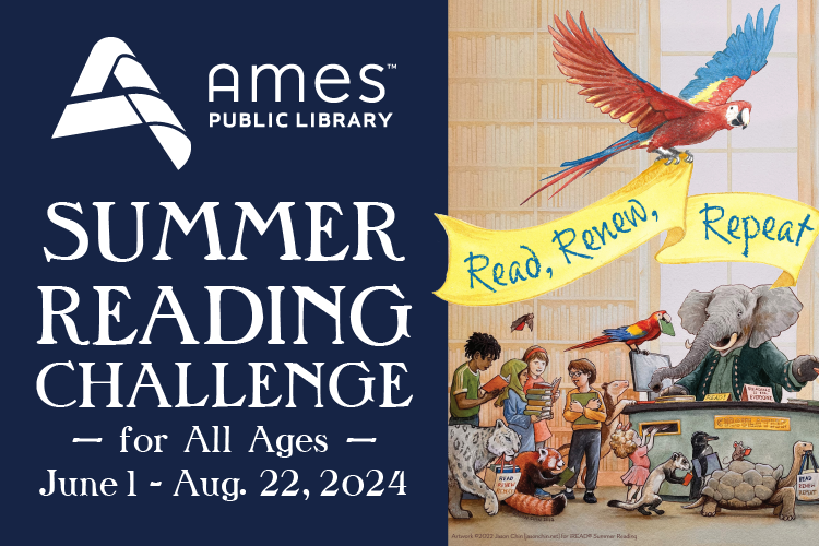 Ames Public Library Summer Reading Challenge for All Ages: June 1 - Aug. 22, 2024. Read, Renew, Repeat